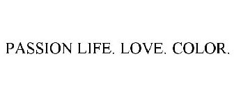 PASSION LIFE. LOVE. COLOR.