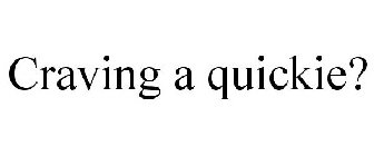 CRAVING A QUICKIE?
