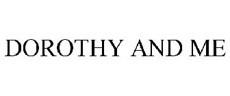 DOROTHY AND ME