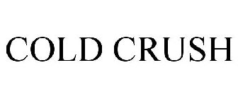 COLD CRUSH