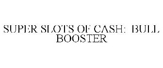 SUPER SLOTS OF CASH BULL BOOSTER