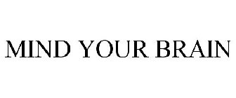 MIND YOUR BRAIN