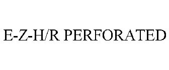E-Z-H/R PERFORATED