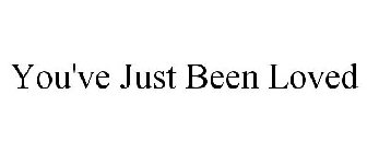 YOU'VE JUST BEEN LOVED