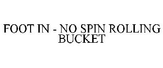 FOOT IN - NO SPIN ROLLING BUCKET