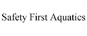 SAFETY FIRST AQUATICS