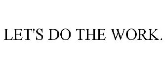 LET'S DO THE WORK.