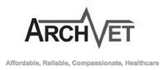 ARCHVET AFFORDABLE, RELIABLE, COMPASSIONATE, HEALTHCARE