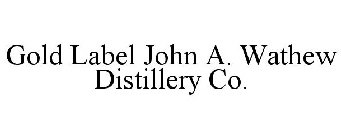 GOLD LABEL JOHN A. WATHEW DISTILLERY CO.