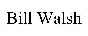 BILL WALSH