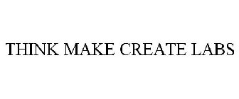 THINK MAKE CREATE LABS