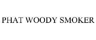 PHAT WOODY SMOKER