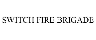 SWITCH FIRE BRIGADE