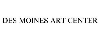 DES MOINES ART CENTER
