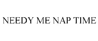 NEEDY ME NAP TIME