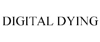 DIGITAL DYING