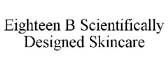 EIGHTEEN B SCIENTIFICALLY DESIGNED SKINCARE