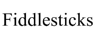 FIDDLESTICKS