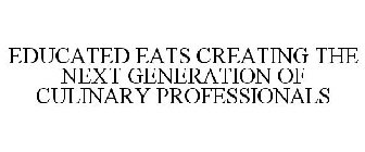 EDUCATED EATS CREATING THE NEXT GENERATION OF CULINARY PROFESSIONALS