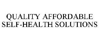 QUALITY AFFORDABLE SELF-HEALTH SOLUTIONS