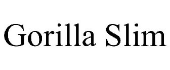 GORILLA SLIM