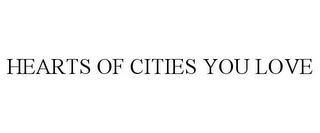 HEARTS OF CITIES YOU LOVE