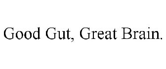 GOOD GUT, GREAT BRAIN.