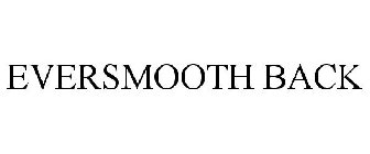 EVERSMOOTH BACK