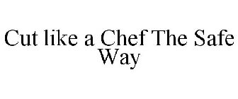 CUT LIKE A CHEF THE SAFE WAY