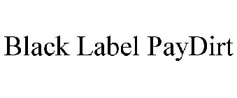 BLACK LABEL PAYDIRT