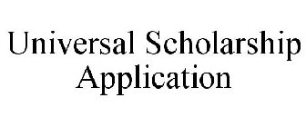 UNIVERSAL SCHOLARSHIP APPLICATION