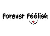 FOREVER FOOLISH