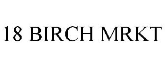 18 BIRCH MRKT