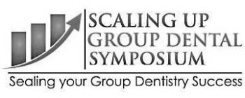 SCALING UP GROUP DENTAL SYMPOSIUM SEALING YOUR GROUP DENTISTRY SUCCESSG YOUR GROUP DENTISTRY SUCCESS