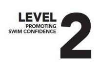 LEVEL 2 PROMOTING SWIM CONFIDENCE