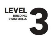 LEVEL 3 BUILDING SWIM SKILLS