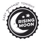 RISING MOON EASY GOURMET TONIGHT