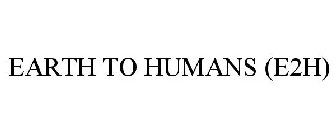 E2H EARTH TO HUMANS