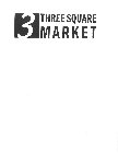 3 THREE SQUARE MARKET