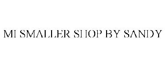 MI SMALLER SHOP BY SANDY