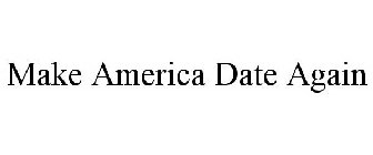MAKE AMERICA DATE AGAIN