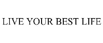 LIVE YOUR BEST LIFE