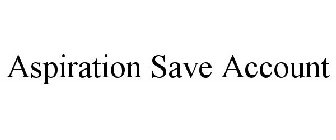 ASPIRATION SAVE ACCOUNT