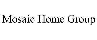 MOSAIC HOME GROUP