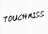 TOUCHMISS