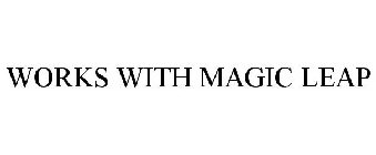 WORKS WITH MAGIC LEAP