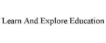 LEARN AND EXPLORE EDUCATION