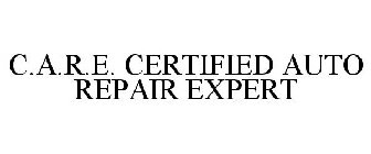 C.A.R.E. CERTIFIED AUTO REPAIR EXPERT