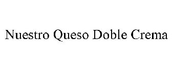 NUESTRO QUESO DOBLE CREMA