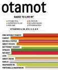 OTAMOT SAUCE TO LIVE BY VITAMIN RICH SUPERFOOD FILLED NON-GMO 5G PROTEIN NO ADDED SUGAR POTASSIUM RICH VITAMINS A, B6, B12, C, D, & K, VINE RIPENED TOMATO CARROT RED BELL PEPPER SWEET POTATO BUTTERNUT